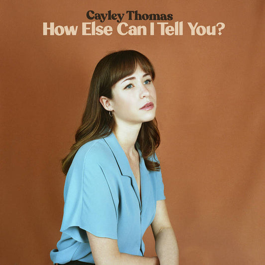 Cayley Thomas | How Else Can I Tell You? | 12” Vinyl LP